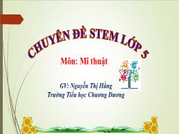 Bài giảng Stem Mĩ thuật Lớp 5 - Chủ đề 9: Tra