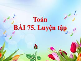 Bài giảng Toán Lớp 5 - Bài 75: Luyện tập