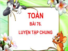 Bài giảng Toán Lớp 5 - Bài 76: Luyện tập chun