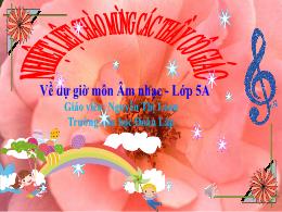 Bài giảng Âm nhạc 5 - Tiết 18: Ôn tập học kì 