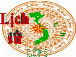 Bài giảng Lịch sử và Địa lí 5 (Phân môn: Lịch