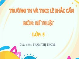 Bài giảng Mĩ thuật 5 (Kết nối tri thức) - Chủ