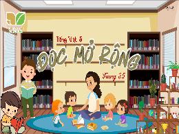 Bài giảng Tiếng Việt 5 (Đọc mở rộng) Kết nối