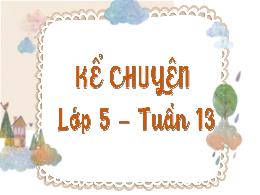 Bài giảng Tiếng Việt 5 (Kể chuyện) - Tuần 13,