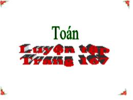 Bài giảng Toán 5 - Bài: Luyện tập (Trang 167)
