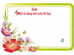 Bài giảng Toán 5 - Bài: Một số dạng bài toán