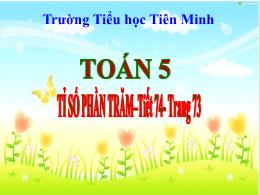 Bài giảng Toán 5 - Tiết 74, Bài: Tỉ số phần t