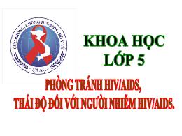 Bài giảng Khoa học 5 - Bài: Phòng tránh HIV/A