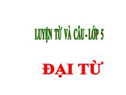 Bài giảng Luyện từ và câu 5 - Bài: Đại từ - N
