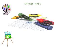 Bài giảng Mĩ thuật 5 - Bài 5: Nặn hoặc xé dán