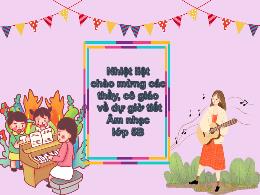 Bài giảng Âm nhạc 5 - Tiết: Học hát Những bôn
