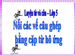 Bài giảng Tiếng Việt 5 - Tiết: Nối các vế câu