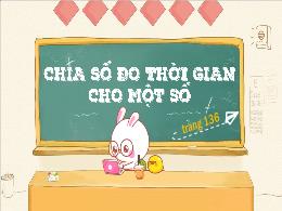 Bài giảng Toán 5 - Bài 58: Chia số đo thời gi